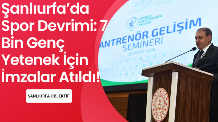 Şanlıurfa’da Spor Devrimi: 7 Bin Genç Yetenek İçin İmzalar Atıldı!